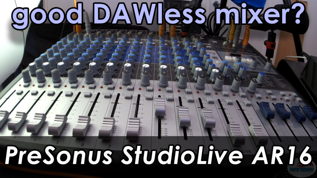 Presonus StudioLive AR16 a good DAWless mixer? ranzee